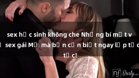 sex học sinh không che Những bí mật về sex gái Mỹ mà bạn cần biết ngay lập tức!