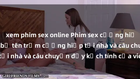 xem phim sex online Phim sex cưỡng hiếp vietsub: Nữ sinh bị tên trộm cưỡng hiếp tại nhà và câu chuyện đầy kịch tính của vietsub