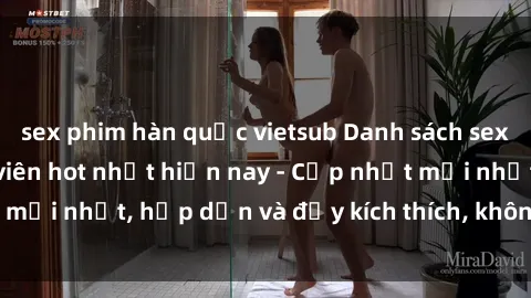 sex phim hàn quốc vietsub Danh sách sex gái Việt Nam sinh viên hot nhất hiện nay - Cập nhật mới nhất, hấp dẫn và đầy kích thích, không thể bỏ qua!