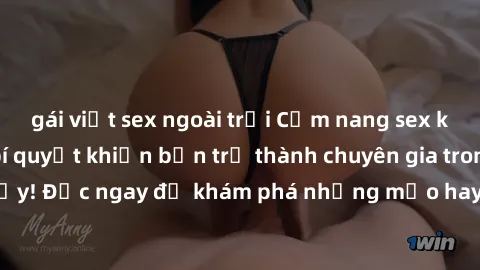 gái việt sex ngoài trời Cẩm nang sex không che: Những bí quyết khiến bạn trở thành chuyên gia trong chuyện ấy! Đọc ngay để khám phá những mẹo hay và bí quyết tình dục không che.