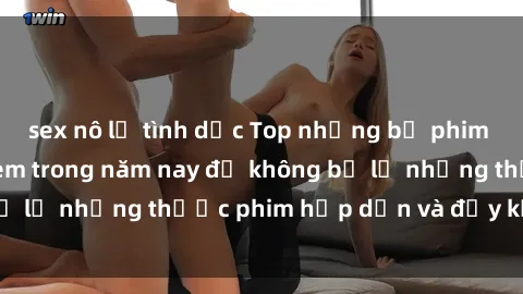 sex nô lệ tình dục Top những bộ phim sex hay nhất nên xem trong năm nay để không bỏ lỡ những thước phim hấp dẫn và đầy kịch tính.