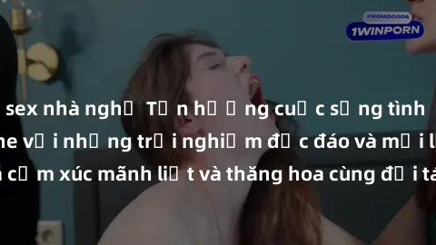sex nhà nghỉ Tận hưởng cuộc sống tình dục online không che với những trải nghiệm độc đáo và mới lạ. Khám phá cảm xúc mãnh liệt và thăng hoa cùng đối tác tại các trang web chuyên nghiệp.