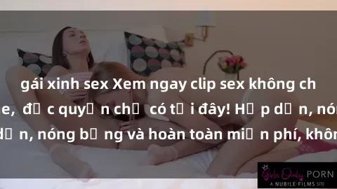 gái xinh sex Xem ngay clip sex không che cực hot, không che,  độc quyền chỉ có tại đây! Hấp dẫn, nóng bỏng và hoàn toàn miễn phí, không thể bỏ qua!