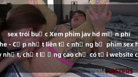 sex trói buộc Xem phim jav hd miễn phí đỉnh cao không che - Cập nhật liên tục những bộ phim sex hay nhất, chất lượng cao chỉ có tại website chuyên nghiệp hàng đầu.