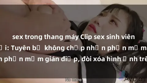 sex trong thang máy Clip sex sinh viên gây sốt mạng xã hội: Tuyên bố không chấp nhận phần mềm gián điệp, đòi xóa hình ảnh trên internet