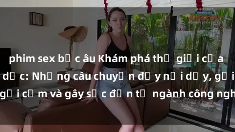 phim sex bắc âu Khám phá thế giới của phim sex nô lệ tình dục: Những câu chuyện đầy nổi dậy, gợi cảm và gây sốc đến từ ngành công nghiệp giải trí đen tối