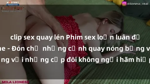 clip sex quay lén Phim sex loạn luân đầy kích thích không che - Đón chờ những cảnh quay nóng bỏng với những cặp đôi không ngại hãm hiếp gia đình trong lòng