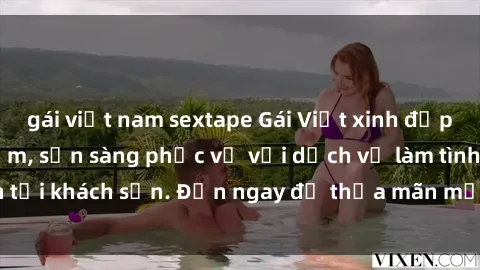 gái việt nam sextape Gái Việt xinh đẹp, nồng nàn tình cảm, sẵn sàng phục vụ với dịch vụ làm tình tại khách sạn. Đến ngay để thỏa mãn mọi khao khát của bạn!