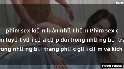 phim sex loạn luân nhật bản Phim sex cosplay: Trải nghiệm tuyệt vời của cặp đôi trong những bộ trang phục gợi cảm và kích thích