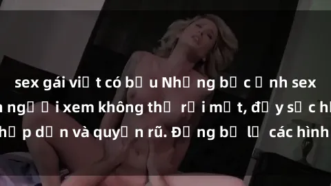 sex gái việt có bầu Những bức ảnh sexy tá gợi cảm khiến người xem không thể rời mắt, đầy sức hấp dẫn và quyến rũ. Đừng bỏ lỡ các hình ảnh nóng bỏng này!