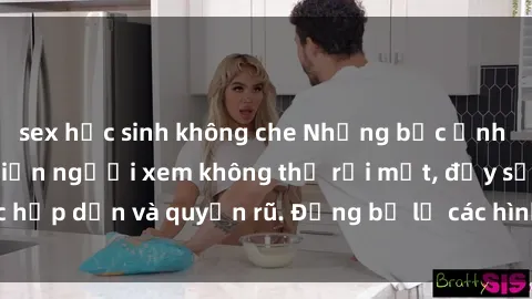 sex học sinh không che Những bức ảnh sexy tá gợi cảm khiến người xem không thể rời mắt, đầy sức hấp dẫn và quyến rũ. Đừng bỏ lỡ các hình ảnh nóng bỏng này!