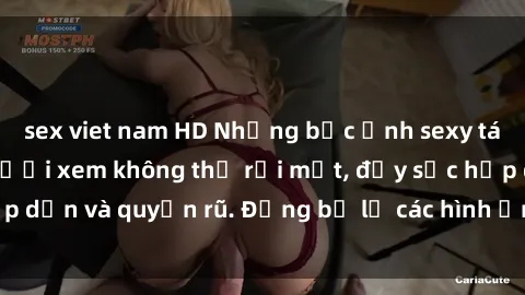 sex viet nam HD Những bức ảnh sexy tá gợi cảm khiến người xem không thể rời mắt, đầy sức hấp dẫn và quyến rũ. Đừng bỏ lỡ các hình ảnh nóng bỏng này!
