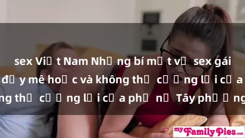 sex Việt Nam Những bí mật về sex gái Tây: Sự quyến rũ đầy mê hoặc và không thể cưỡng lại của phụ nữ Tây phương