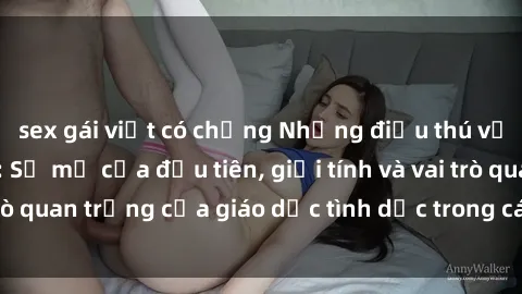 sex gái việt có chồng Những điều thú vị về sex ở Bắc Âu: Sự mở cửa đầu tiên, giới tính và vai trò quan trọng của giáo dục tình dục trong các quốc gia này.