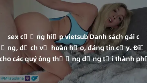 sex cưỡng hiếp vietsub Danh sách gái call girl vip chất lượng, dịch vụ hoàn hảo, đáng tin cậy. Điều hấp dẫn cho các quý ông thượng đẳng tại thành phố. Hãy nhấc máy và đặt lịch ngay!