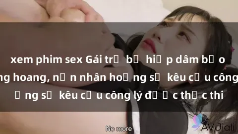 xem phim sex Gái trẻ bị hiếp dâm bạo lực trong khu rừng hoang, nạn nhân hoảng sợ kêu cầu công lý được thực thi