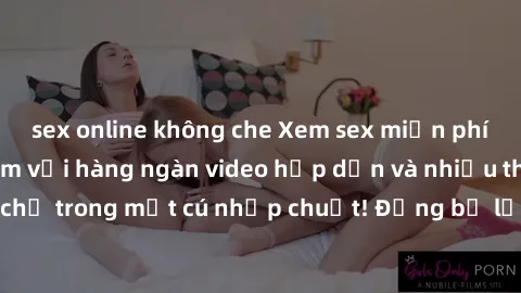 sex online không che Xem sex miễn phí: Cùng trải nghiệm với hàng ngàn video hấp dẫn và nhiều thể loại đa dạng chỉ trong một cú nhấp chuột! Đừng bỏ lỡ cơ hội thưởng thức tuyệt vời này ngay hôm nay!