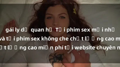 gái ly dị quan hệ Tải phim sex mới nhất hot nhất - Xem và tải phim sex không che chất lượng cao miễn phí tại website chuyên nghiệp.