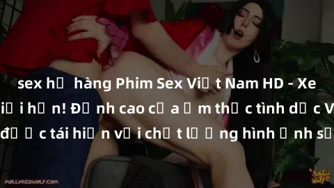 sex họ hàng Phim Sex Việt Nam HD - Xem ngay và không giới hạn! Đỉnh cao của ẩm thực tình dục Việt Nam được tái hiện với chất lượng hình ảnh sắc nét. Hãy thưởng thức ngay!
