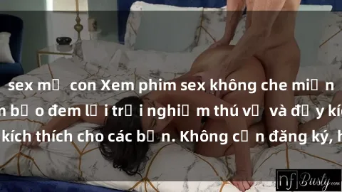sex mẹ con Xem phim sex không che miễn phí tại đây, đảm bảo đem lại trải nghiệm thú vị và đầy kích thích cho các bạn. Không cần đăng ký, hoàn toàn miễn phí.