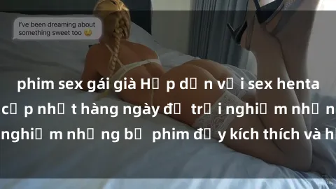 phim sex gái già Hấp dẫn với sex hentai vietsub mới nhất, cập nhật hàng ngày để trải nghiệm những bộ phim đầy kích thích và hấp dẫn.